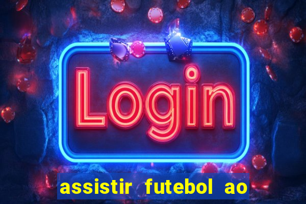 assistir futebol ao vivo multi multicanal